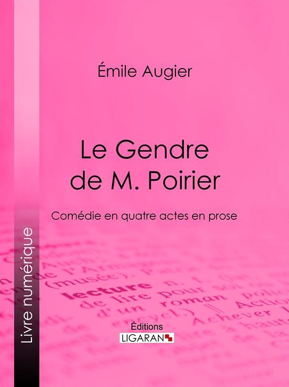 Le Gendre de M. Poirier: Comédie en quatre actes en prose
