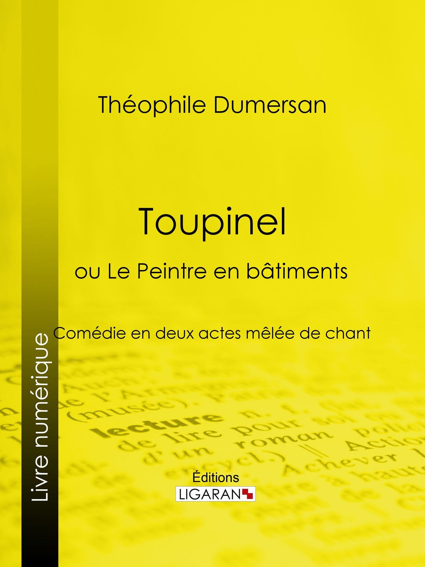 Toupinel: ou Le Peintre en bâtiments - Comédie en deux actes mêlée de chant