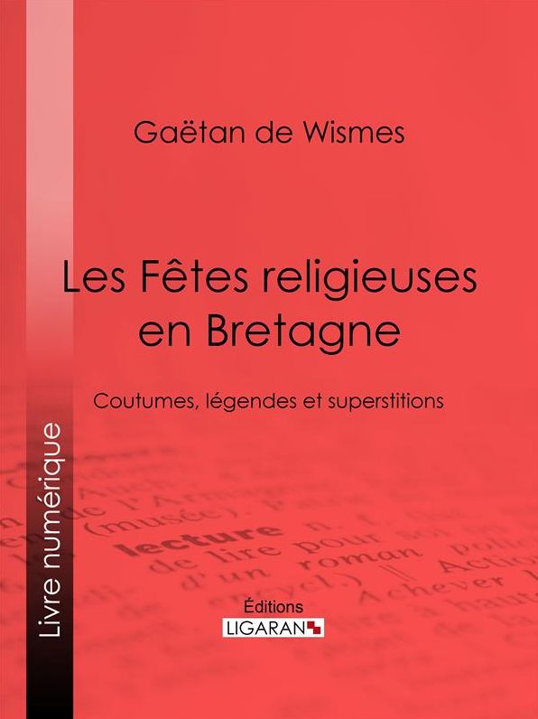 Les Fêtes religieuses en Bretagne: Coutumes, légendes et superstitions