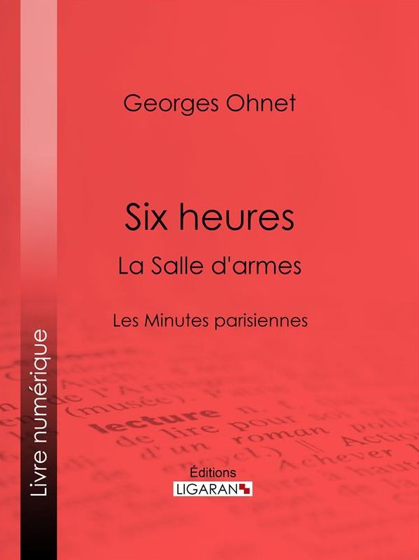 Six heures : La Salle d'armes: Les Minutes parisiennes