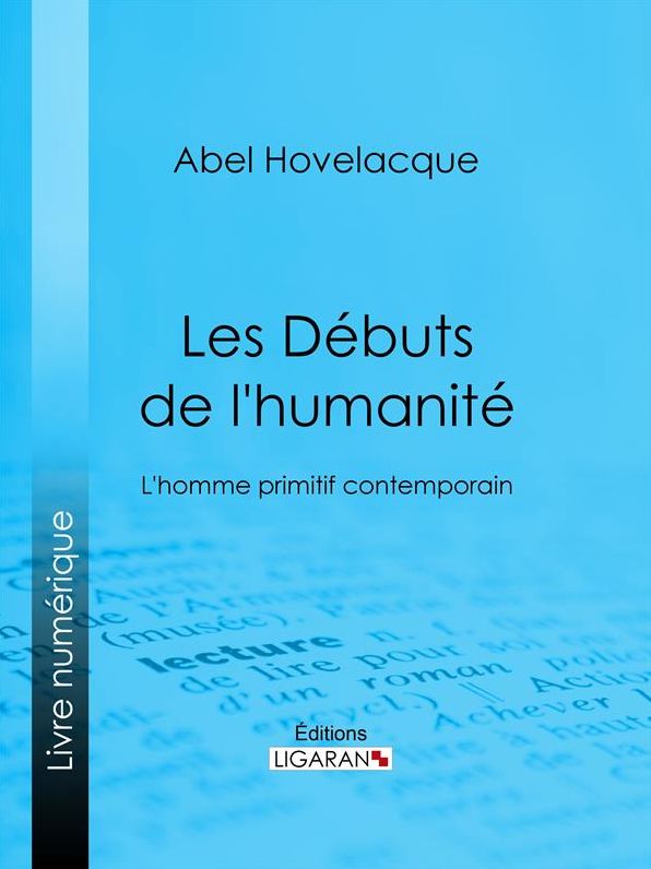 Les Débuts de l'humanité: L'homme primitif contemporain