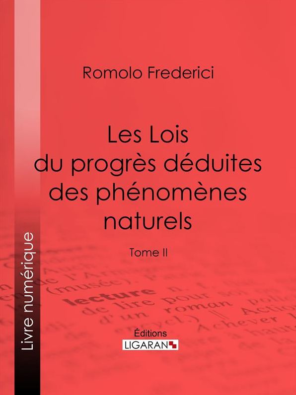 Les Lois du progrès déduites des phénomènes naturels: Tome II