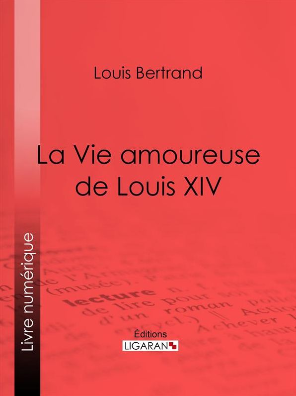 La Vie amoureuse de Louis XIV
