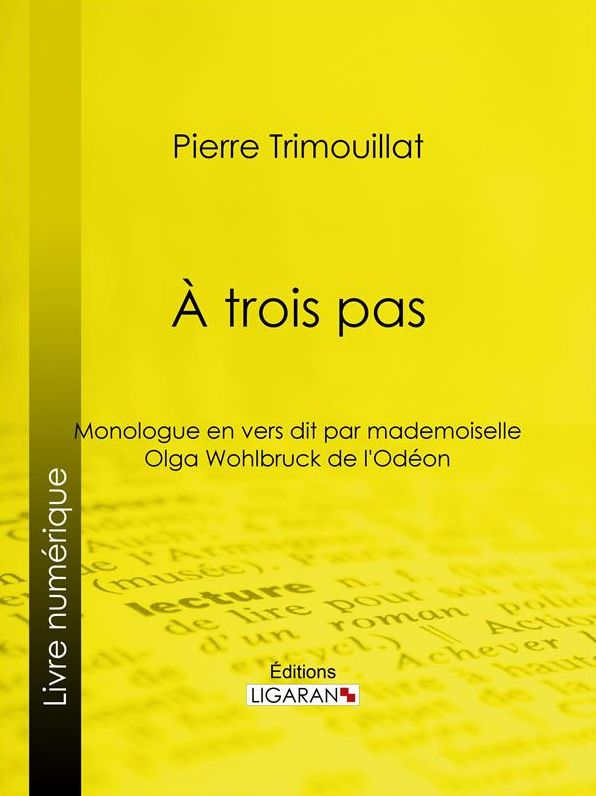 À trois pas: Monologue en vers, dit par mademoiselle Olga Wohlbruck de l'Odéon
