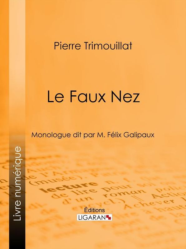 Le Faux Nez: Monologue dit par M. Félix Galipaux