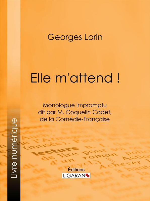 Elle m'attend !: Monologue impromptu dit par M. Coquelin Cadet, de la Comédie-Française