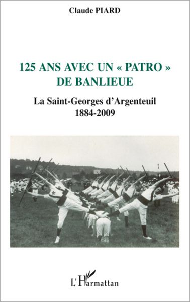 125 ans avec un "patro" de banlieue: La Saint-Georges d'Argenteuil - 1884-2009