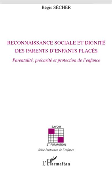 Reconnaissance sociale et dignité des parents d'enfants placés: Parentalité, précarité et protection de l'enfance