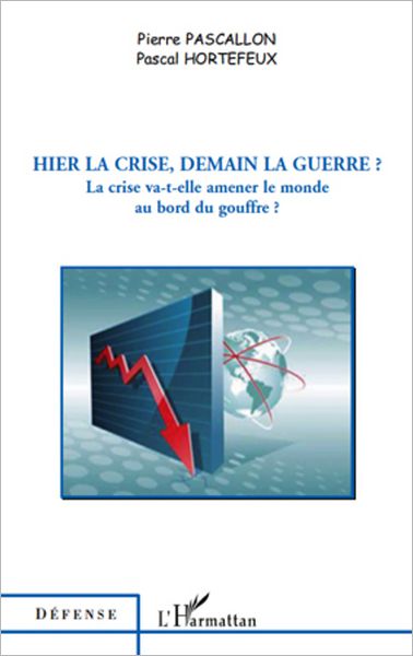 Hier la crise, demain la guerre ?: La crise va-t-elle amener le monde au bord du gouffre ?
