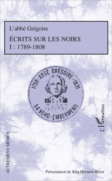 Ecrits sur les Noirs: Tome 1 : 1789-1808