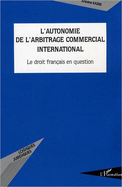 L'autonomie de l'arbitrage commercial international: Le droit français en question