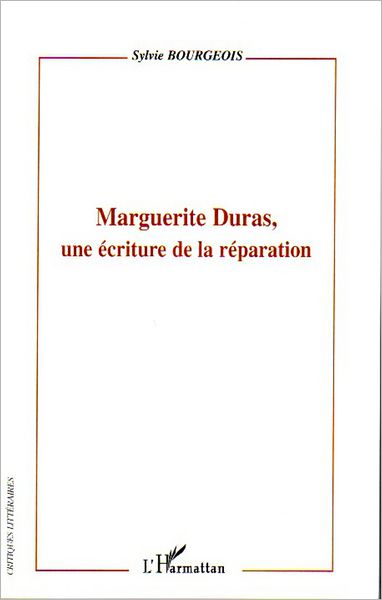 Marguerite Duras, une écriture de la réparation