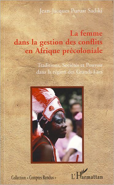 La femme dans la gestion des conflits en Afrique précoloniale: Traditions, sociétés et pouvoir dans la région des Grands Lacs