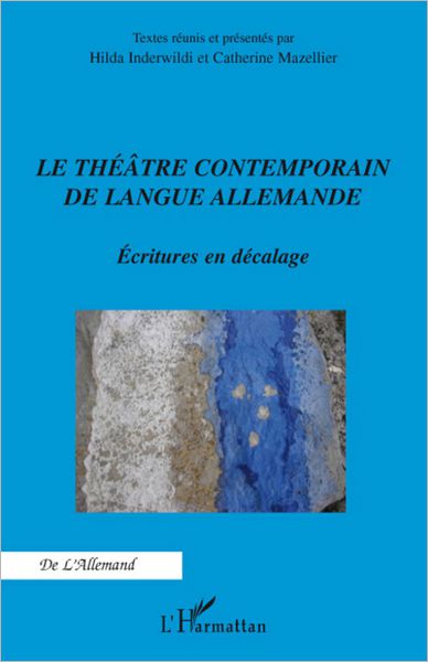 Le théâtre contemporain de langue allemande: Ecritures en décalage