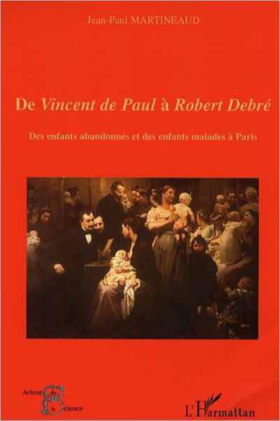 De Vincent de Paul à Robert Debré: Des enfants abandonnés et des enfants malades à Paris
