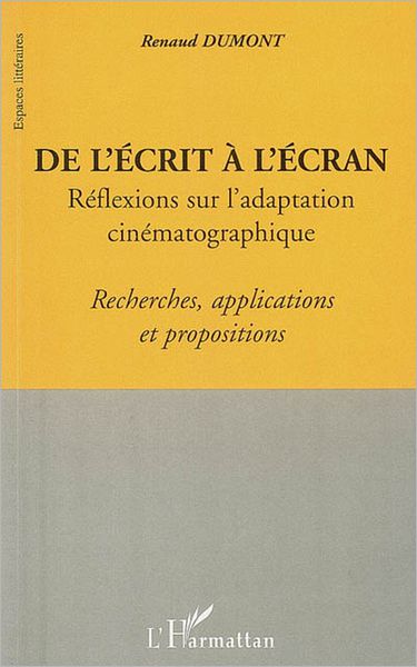 De l'écrit a l'écran: Réflexions sur l'adaptation cinématographique - Recherches, applications et propositions