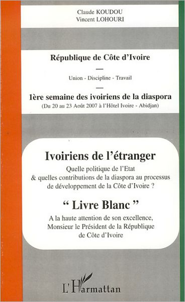 Ivoiriens de l'étranger: Quelle politique de l'Etat et quelles contributions de la diaspora au processus de développement de la Côte d'Ivoire ?