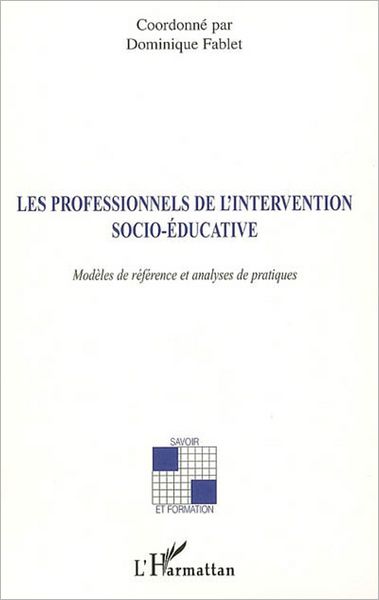 Les professionnels de l'intervention socio-éducative: Modèles de référence et analyses de pratiques