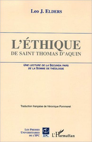 L'éthique de Saint Thomas d'Aquin: Une lecture de La Secunda Pars de la Somme de Théologie