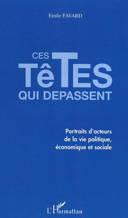 Ces têtes qui dépassent: Portraits d'acteurs de la vie politique, économique et sociale