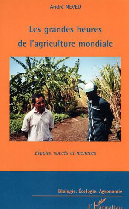Les grandes heures de l'agriculture mondiale: Espoirs, succès et menaces