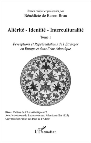 Altérité-Identité-Interculturalité (Tome 1): Perceptions et Représentations de l'Etranger en Europe et dans l'Arc Atlantique