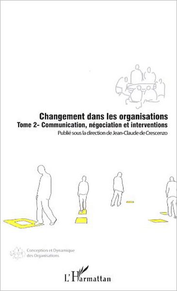 Changement dans les organisations (Tome 2): Communication, négociation et interventions