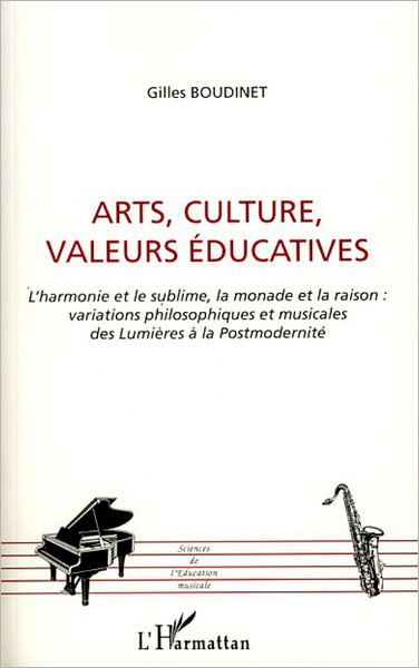 Arts, culture, valeurs éducatives: L'harmonie et le sublime, la monade et la raison: variations philosophiques et musicales des Lumières à la Postmodernité