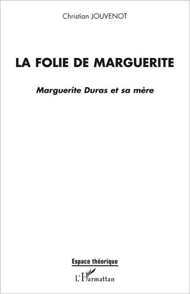La folie de Marguerite: Marguerite Duras et sa mère
