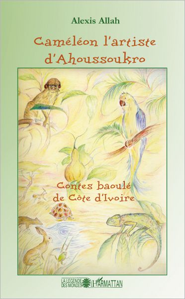 Caméléon l'artiste d'Ahoussoukro: Contes baoulé de Côte d'Ivoire