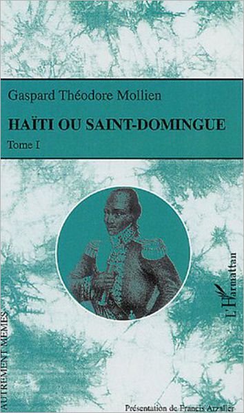 Haïti ou Saint-Domingue: Tome I