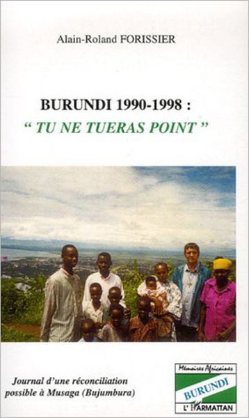 Burundi 1990-1998 "Tu ne tueras point": Journal d'une réconciliation possible à Musaga (Bujumbura)