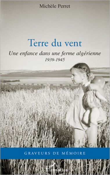 Terre du vent: Une enfance dans une ferme algérienne - 1939-1945