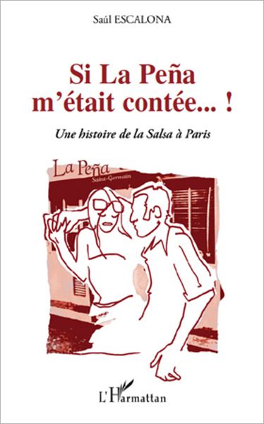 Si La Peña m'était contée...!: Une histoire de la Salsa à Paris