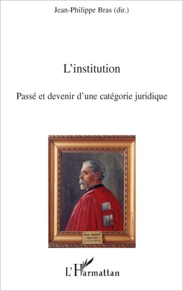L'institution: Passé et devenir d'une catégorie juridique