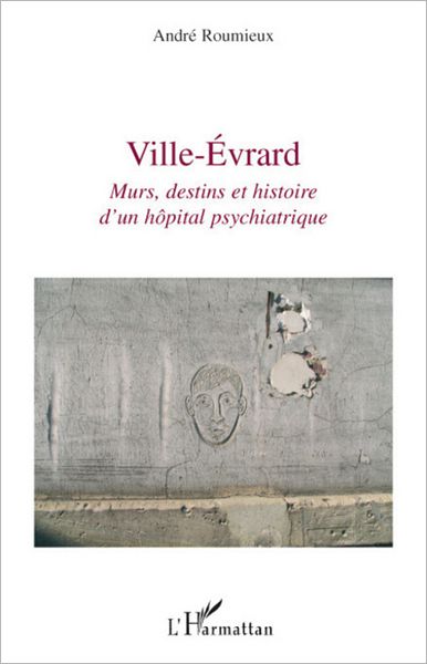 Ville-Evrard: Murs, destins et histoire d'un hôpital psychiatrique