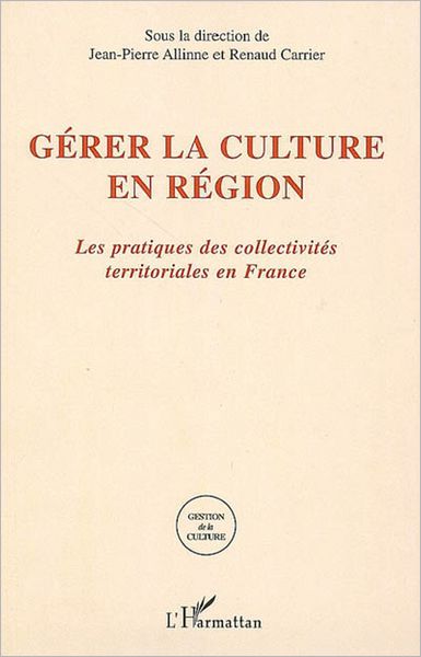 Gérer la culture en région: Les pratiques des collectivités territoriales en France