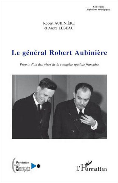 Le général Robert Aubinière: Propos d'un des pères de la conquête spatiale française