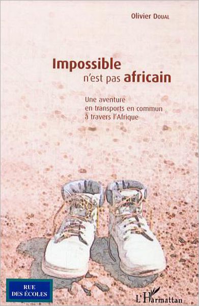 Impossible n'est pas africain: Une aventure en transports en commun à travers l'Afrique