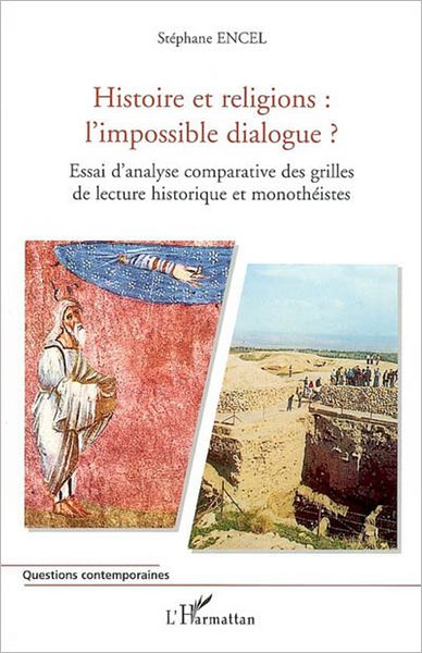 Histoire et religions : l'impossible dialogue ?: Essai d'analyse comparative des grilles de lecture historique et monothéistes