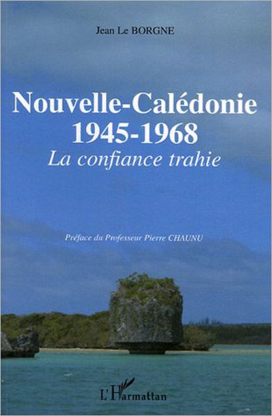 Nouvelle-Calédonie: 1945-1968 - La confiance trahie