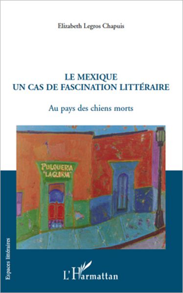 Le Mexique un cas de fascination littéraire: Au pays des chiens morts
