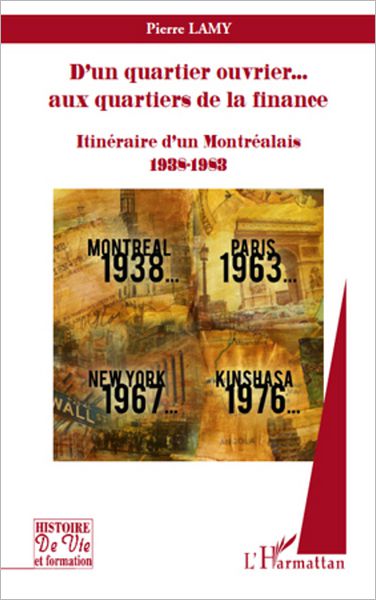 D'un quartier ouvrier... aux quartiers de la finance: Itinéraire d'un Montréalais 1938-1983