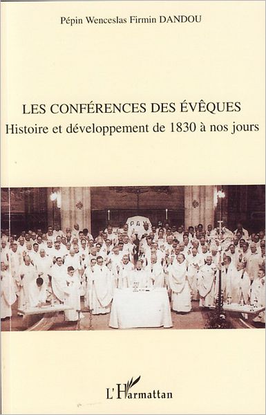 Les conférences des évêques: Histoire et développement de 1830 à nos jours