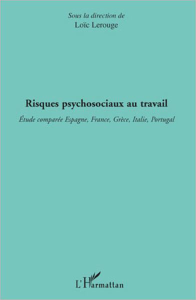 Risques psychosociaux au travail: Etude comparée Espagne, France, Grèce, Italie, Portugal