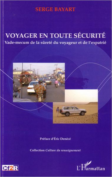 Voyager en toute sécurité: Vade-mecum de la sûreté du voyageur et de l'expatrié