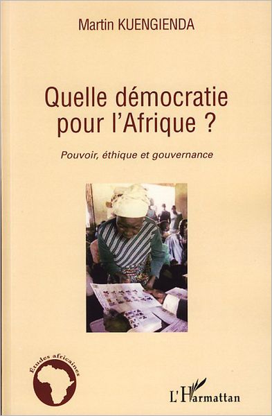 Quelle démocratie pour l'Afrique ?: Pouvoir, éthique et gouvernance