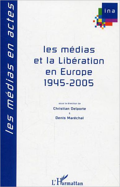 Les médias et la Libération en Europe: 1945-2005