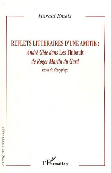 Reflets littéraires d'une amitié :: André Gide dans Les Thibault de Roger Martin du Gard - Essai de décryptage