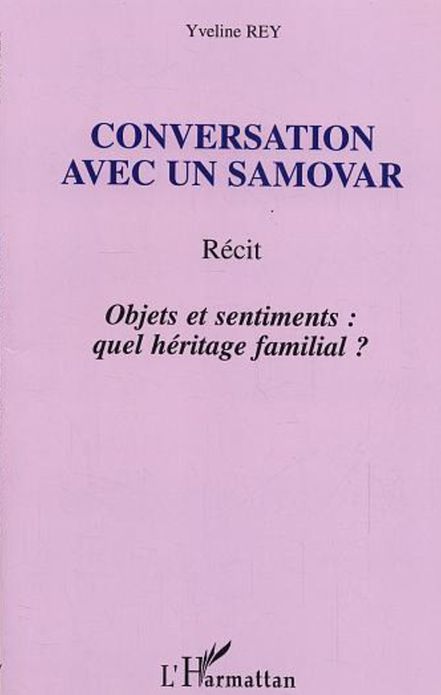 Conversation avec un samovar: Récit - Objets et sentiments : quel héritage familial ?